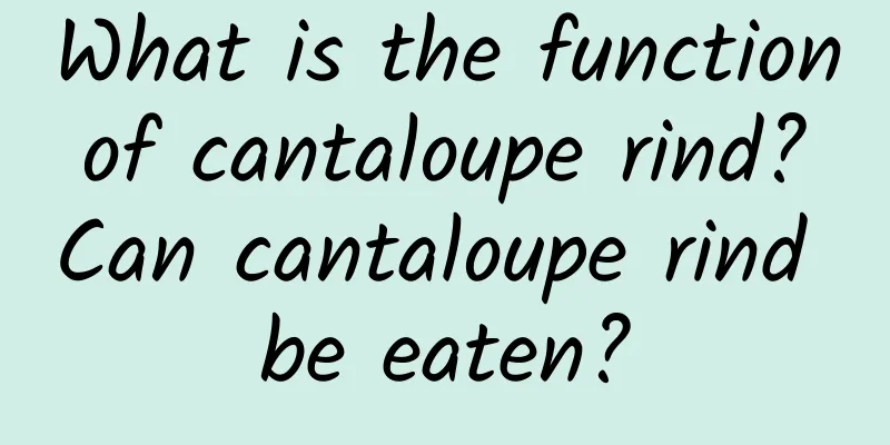 What is the function of cantaloupe rind? Can cantaloupe rind be eaten?