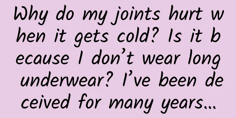 Why do my joints hurt when it gets cold? Is it because I don’t wear long underwear? I’ve been deceived for many years…