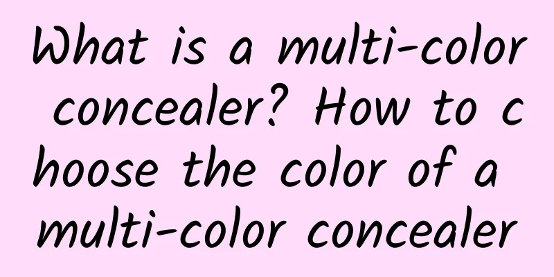 What is a multi-color concealer? How to choose the color of a multi-color concealer