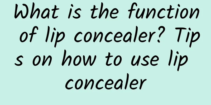 What is the function of lip concealer? Tips on how to use lip concealer