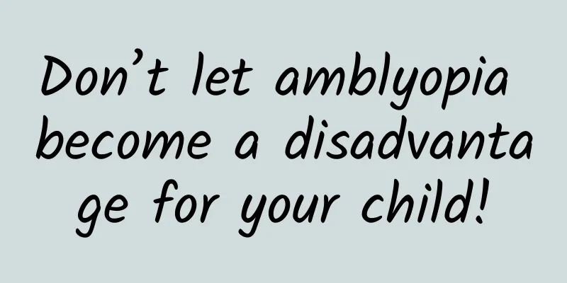 Don’t let amblyopia become a disadvantage for your child!