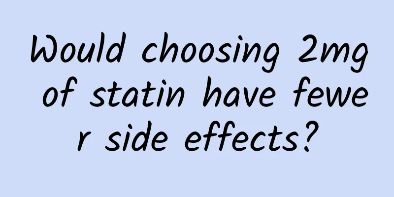 Would choosing 2mg of statin have fewer side effects?