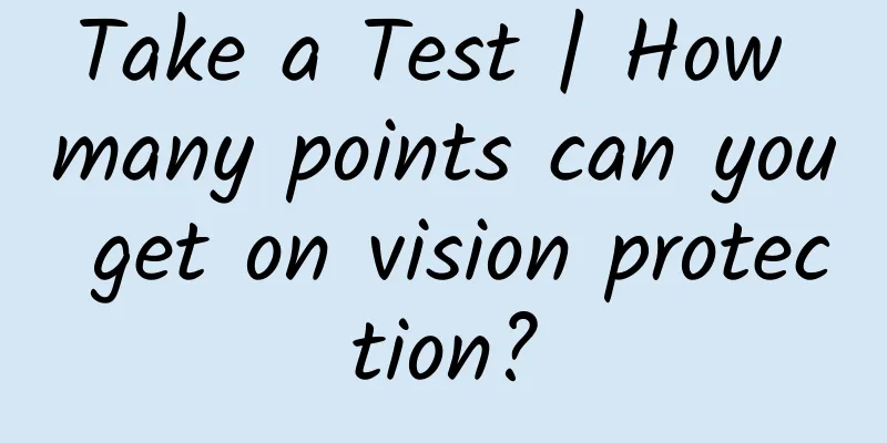 Take a Test | How many points can you get on vision protection?