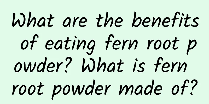 What are the benefits of eating fern root powder? What is fern root powder made of?