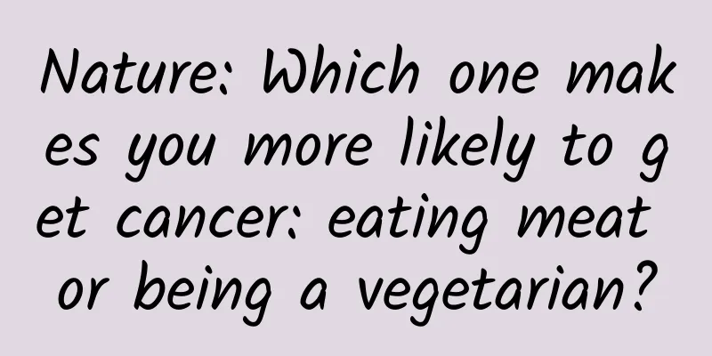 Nature: Which one makes you more likely to get cancer: eating meat or being a vegetarian?