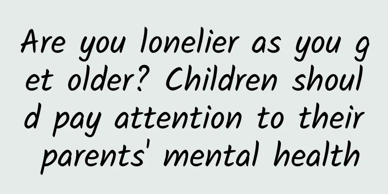 Are you lonelier as you get older? Children should pay attention to their parents' mental health