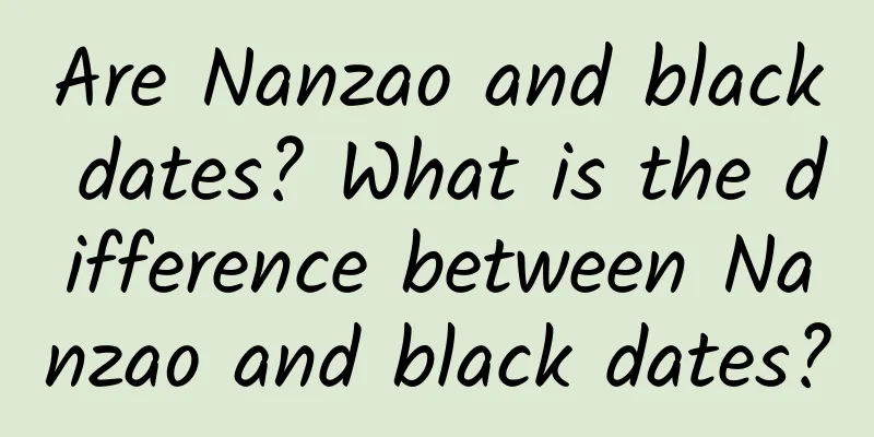 Are Nanzao and black dates? What is the difference between Nanzao and black dates?