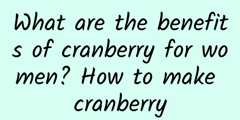 What are the benefits of cranberry for women? How to make cranberry