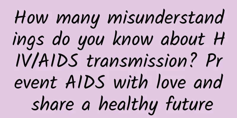 How many misunderstandings do you know about HIV/AIDS transmission? Prevent AIDS with love and share a healthy future