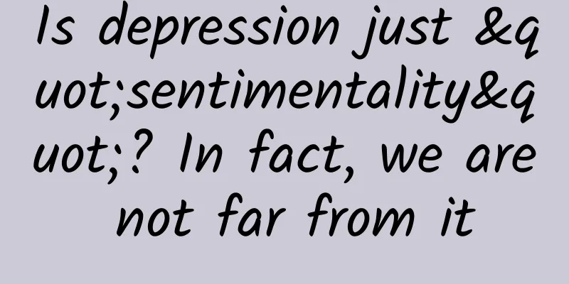 Is depression just "sentimentality"? In fact, we are not far from it