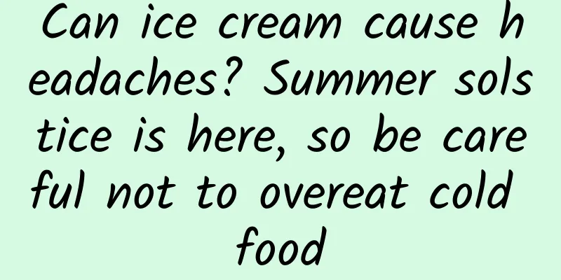 Can ice cream cause headaches? Summer solstice is here, so be careful not to overeat cold food