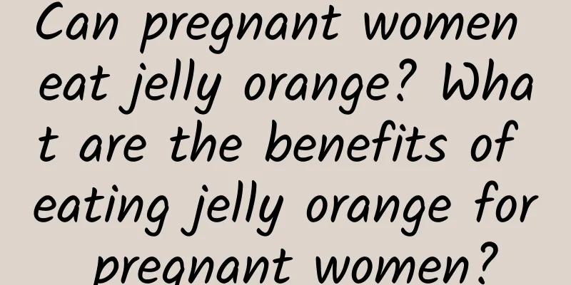 Can pregnant women eat jelly orange? What are the benefits of eating jelly orange for pregnant women?