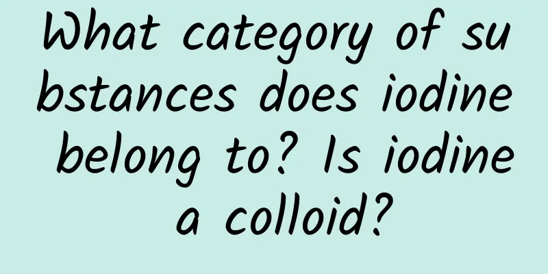 What category of substances does iodine belong to? Is iodine a colloid?