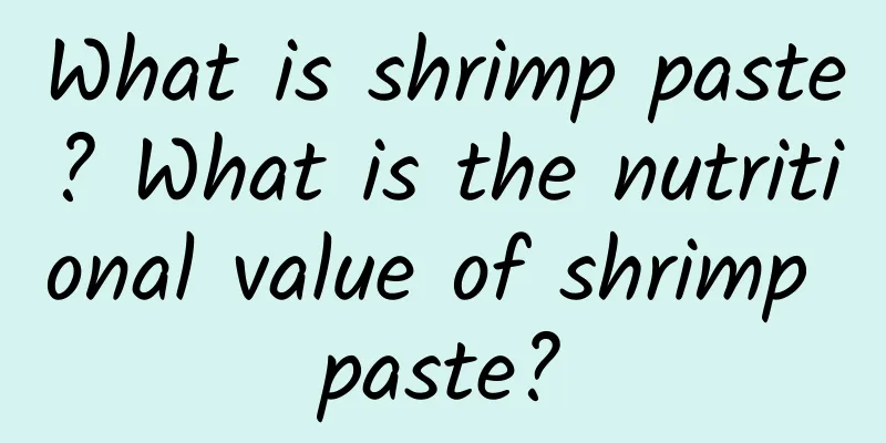 What is shrimp paste? What is the nutritional value of shrimp paste?