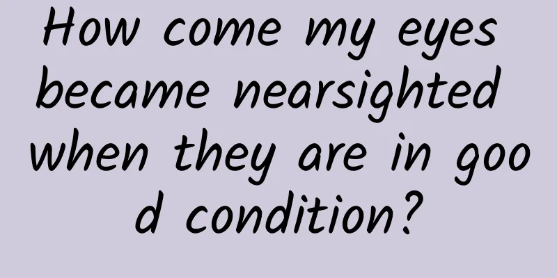How come my eyes became nearsighted when they are in good condition?