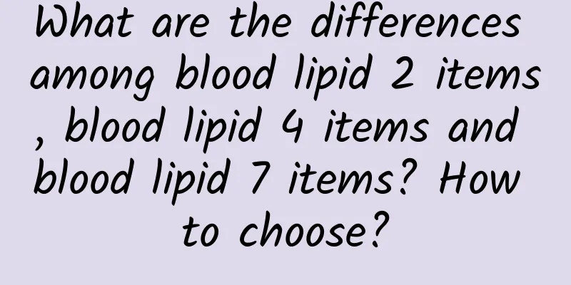 What are the differences among blood lipid 2 items, blood lipid 4 items and blood lipid 7 items? How to choose?