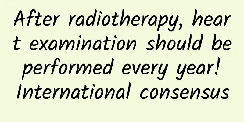 After radiotherapy, heart examination should be performed every year! International consensus