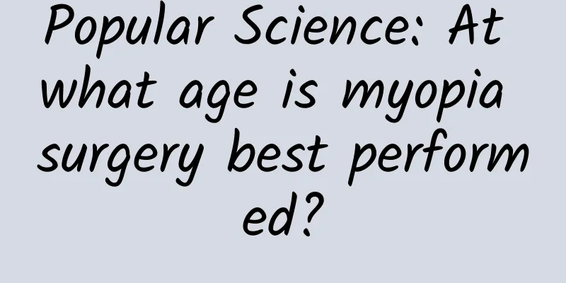 Popular Science: At what age is myopia surgery best performed?
