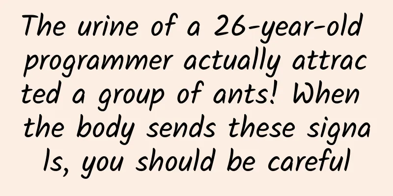The urine of a 26-year-old programmer actually attracted a group of ants! When the body sends these signals, you should be careful