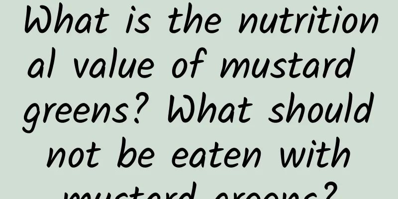 What is the nutritional value of mustard greens? What should not be eaten with mustard greens?