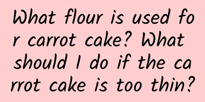 What flour is used for carrot cake? What should I do if the carrot cake is too thin?