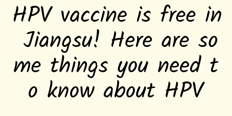 HPV vaccine is free in Jiangsu! Here are some things you need to know about HPV