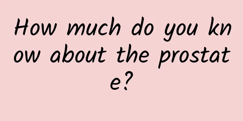 How much do you know about the prostate?