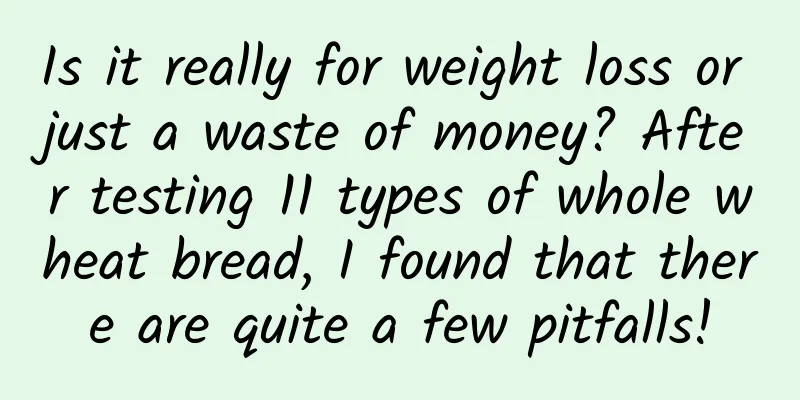 Is it really for weight loss or just a waste of money? After testing 11 types of whole wheat bread, I found that there are quite a few pitfalls!