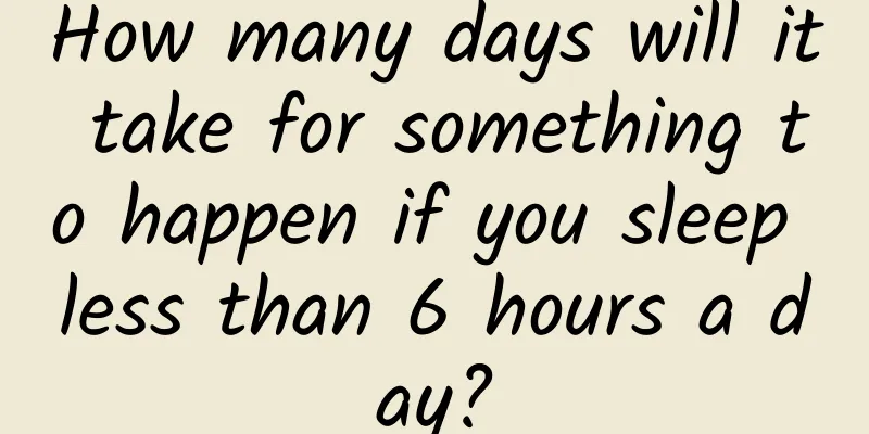 How many days will it take for something to happen if you sleep less than 6 hours a day?