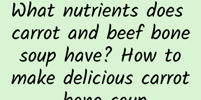 What nutrients does carrot and beef bone soup have? How to make delicious carrot bone soup