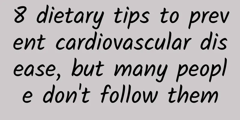 8 dietary tips to prevent cardiovascular disease, but many people don't follow them