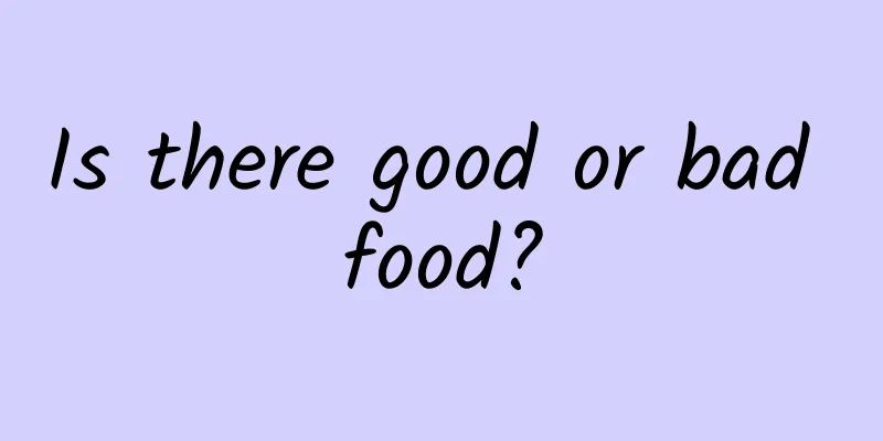 Is there good or bad food?