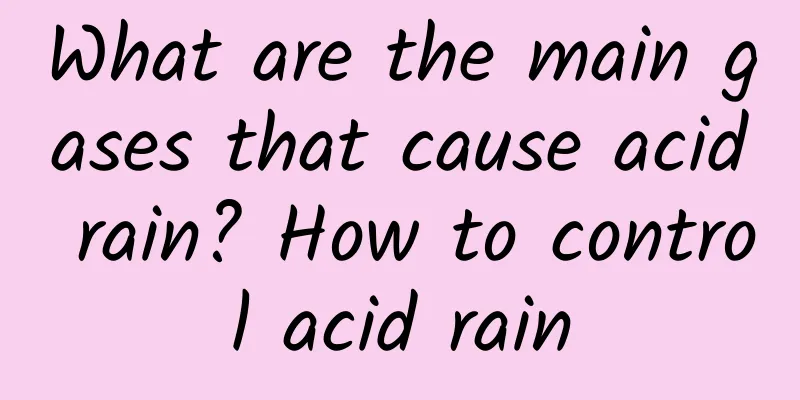 What are the main gases that cause acid rain? How to control acid rain