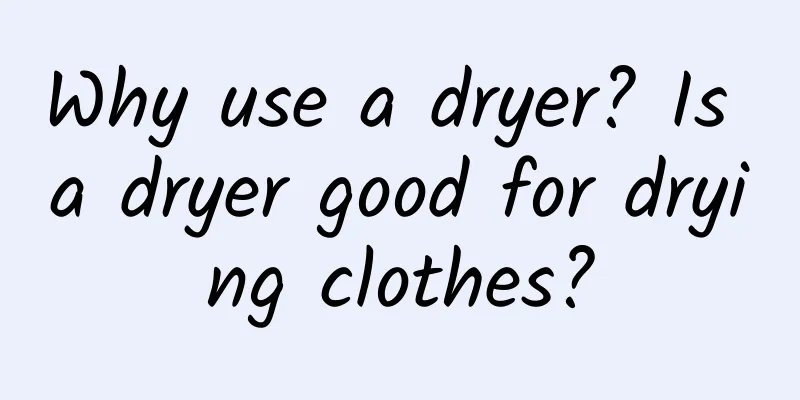 Why use a dryer? Is a dryer good for drying clothes?