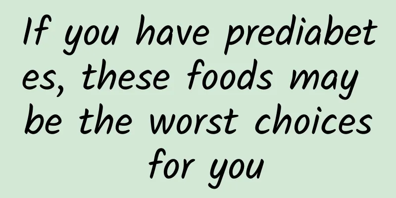 If you have prediabetes, these foods may be the worst choices for you
