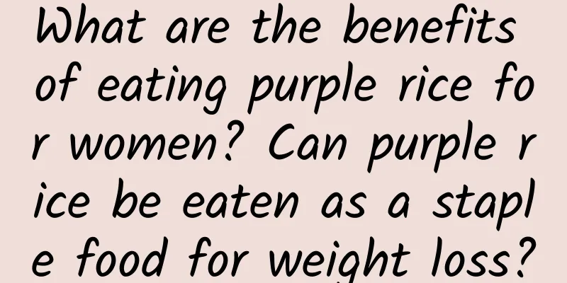What are the benefits of eating purple rice for women? Can purple rice be eaten as a staple food for weight loss?