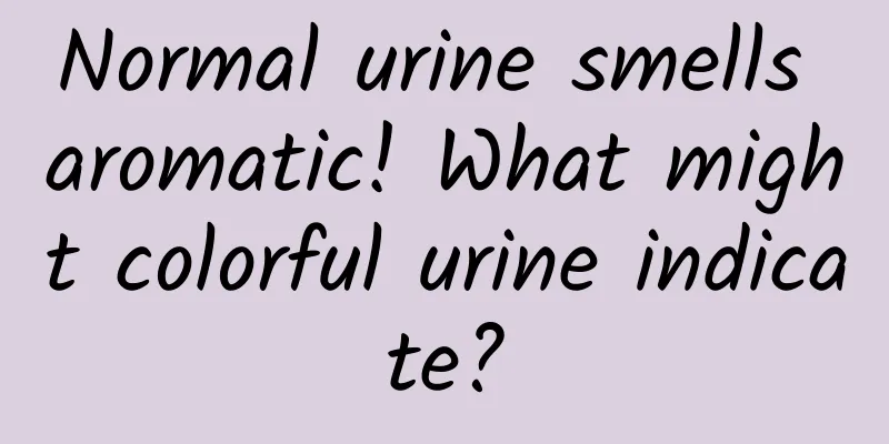Normal urine smells aromatic! What might colorful urine indicate?