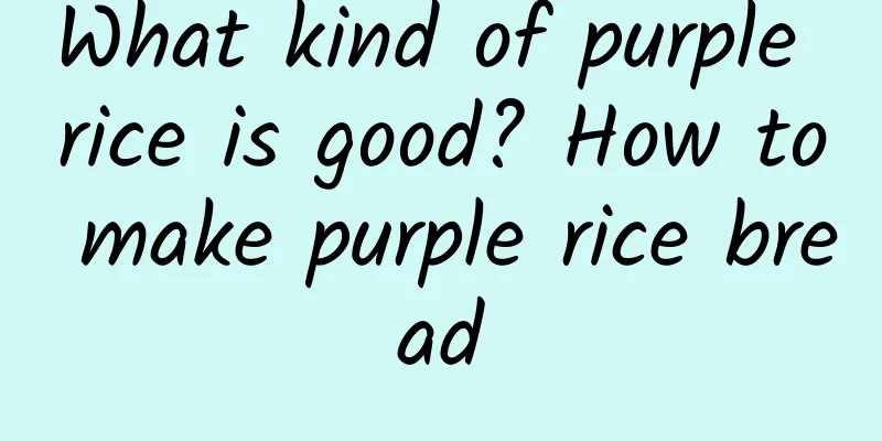 What kind of purple rice is good? How to make purple rice bread