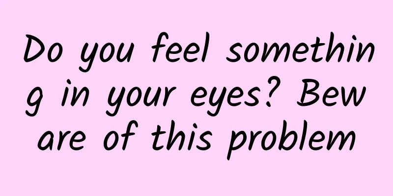 Do you feel something in your eyes? Beware of this problem
