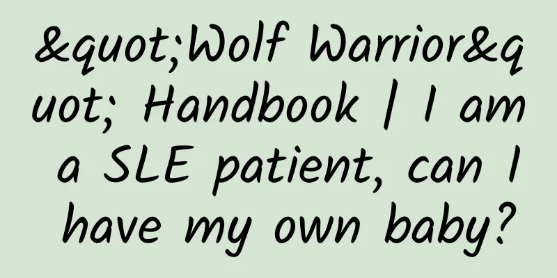 "Wolf Warrior" Handbook | I am a SLE patient, can I have my own baby?