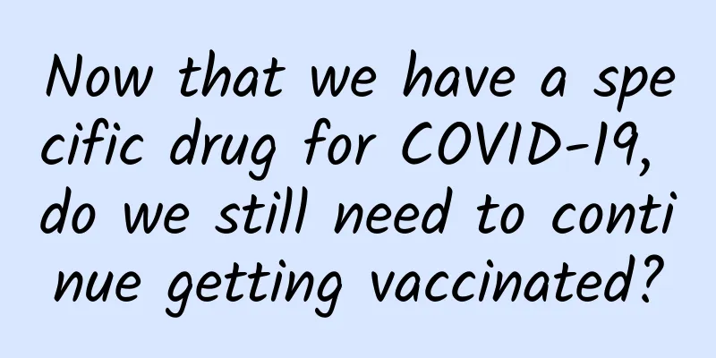 Now that we have a specific drug for COVID-19, do we still need to continue getting vaccinated?