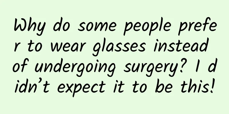 Why do some people prefer to wear glasses instead of undergoing surgery? I didn’t expect it to be this!