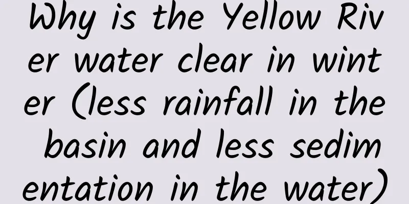 Why is the Yellow River water clear in winter (less rainfall in the basin and less sedimentation in the water)