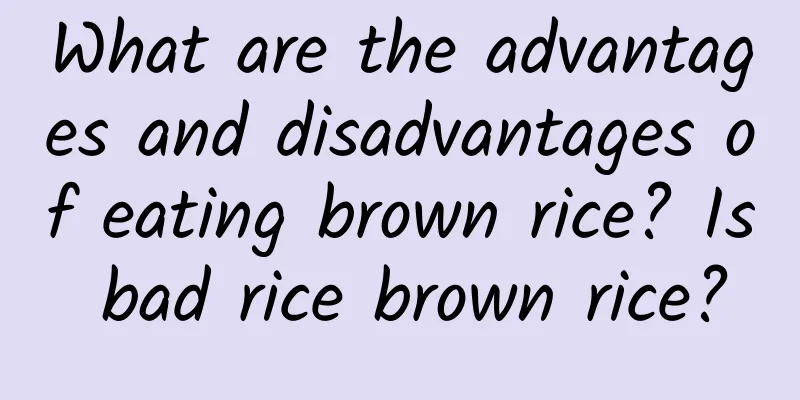 What are the advantages and disadvantages of eating brown rice? Is bad rice brown rice?