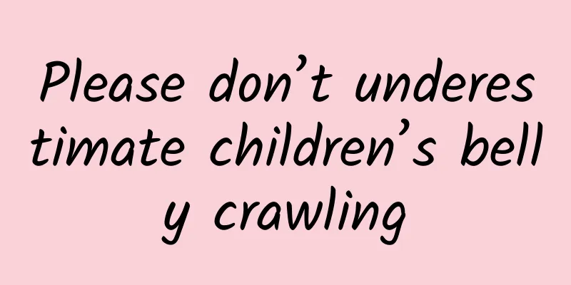Please don’t underestimate children’s belly crawling