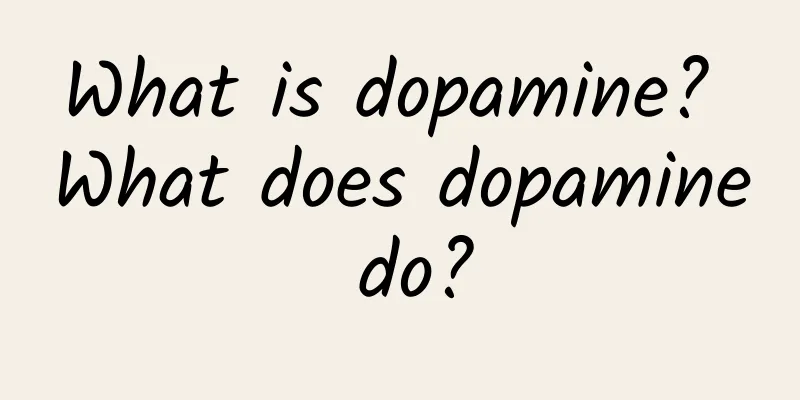 What is dopamine? What does dopamine do?