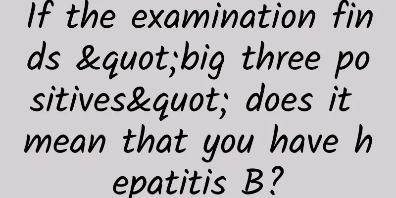 If the examination finds "big three positives" does it mean that you have hepatitis B?