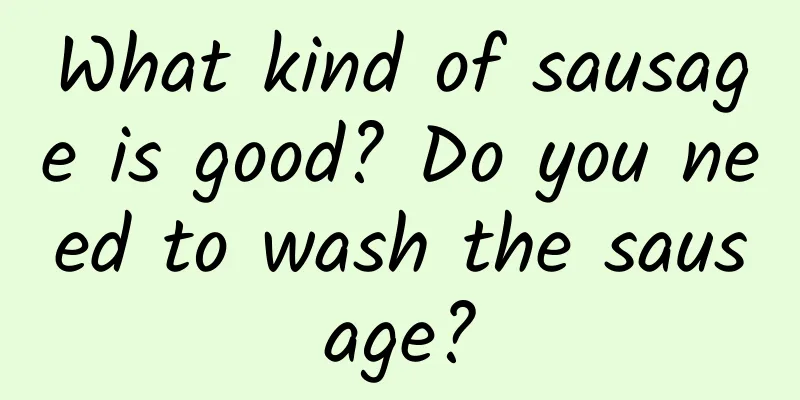 What kind of sausage is good? Do you need to wash the sausage?