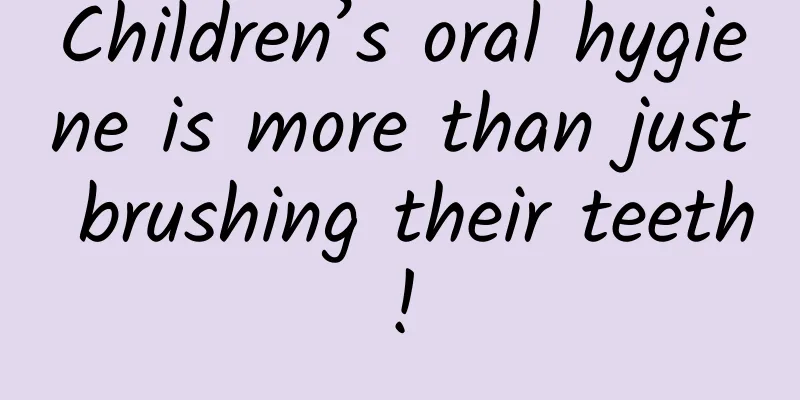 Children’s oral hygiene is more than just brushing their teeth!