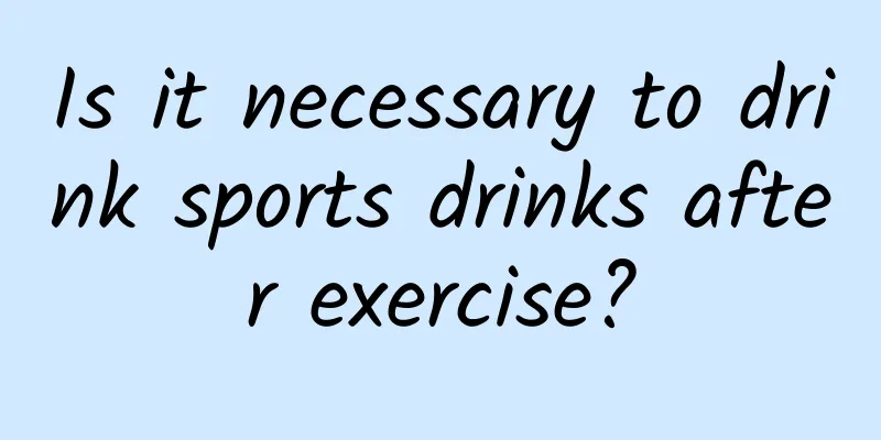 Is it necessary to drink sports drinks after exercise?